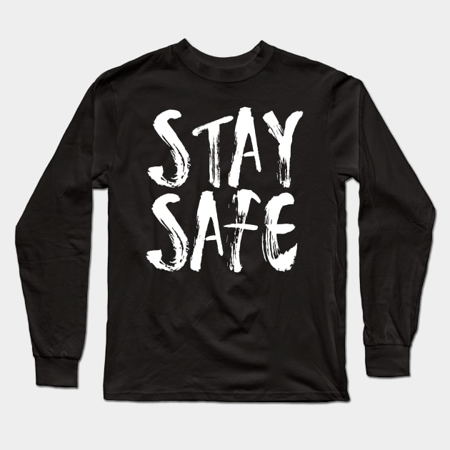 Stay Safe, Stay Home, be Safe Long Sleeve T-Shirt by threefngrs